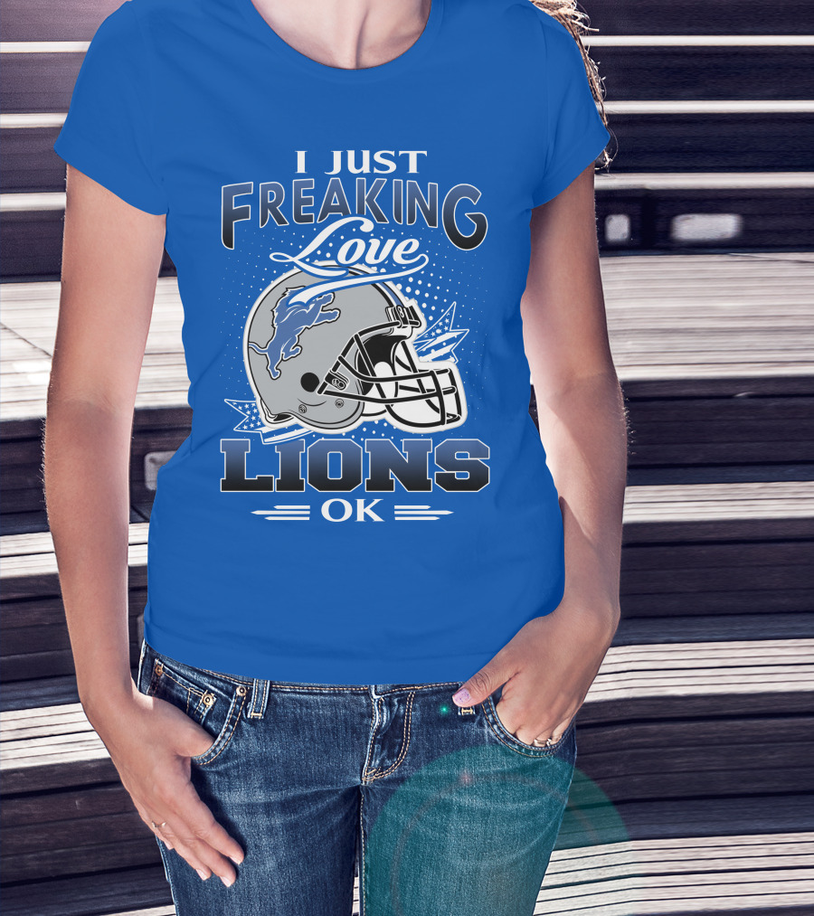 I Just Freaking Love Detroit Lions Ok T-Shirt