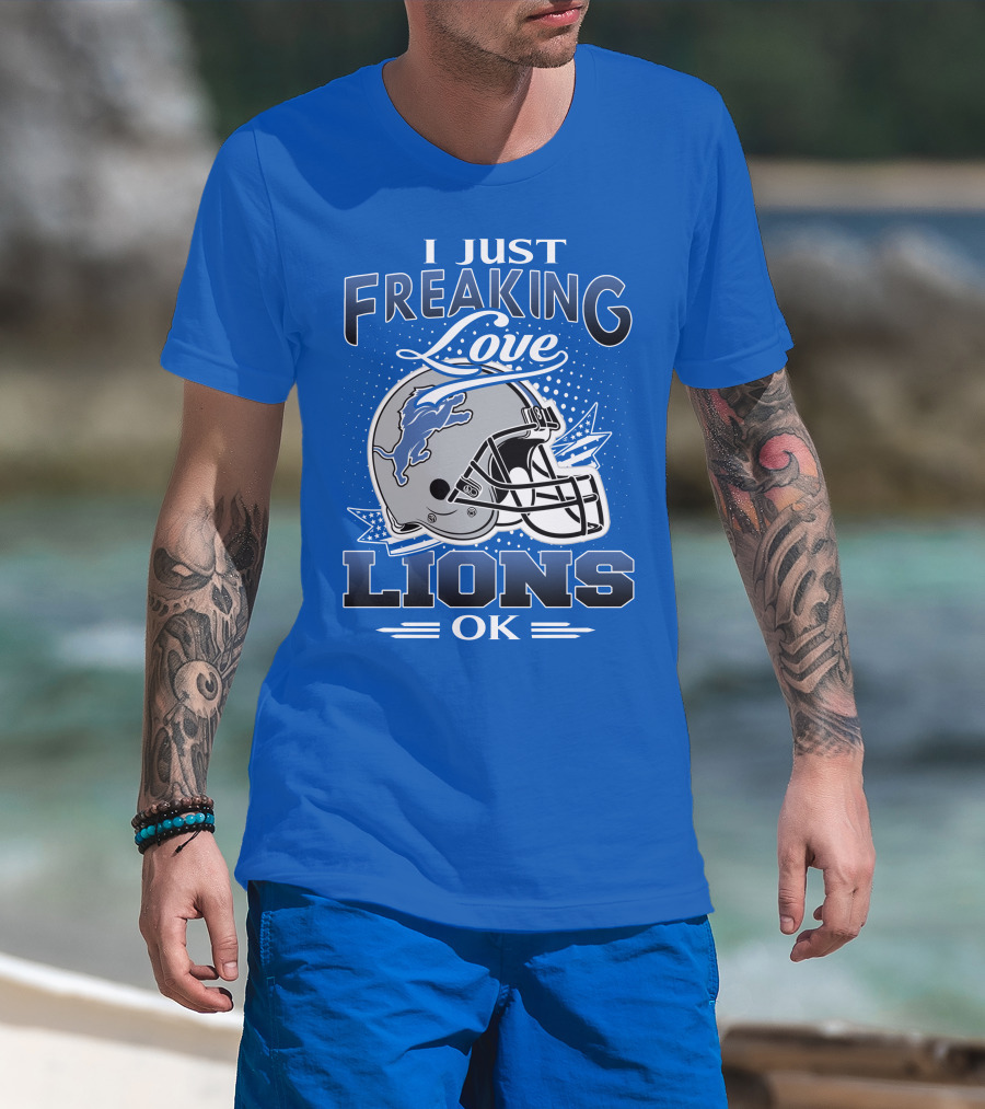 I Just Freaking Love Detroit Lions Ok T-Shirt