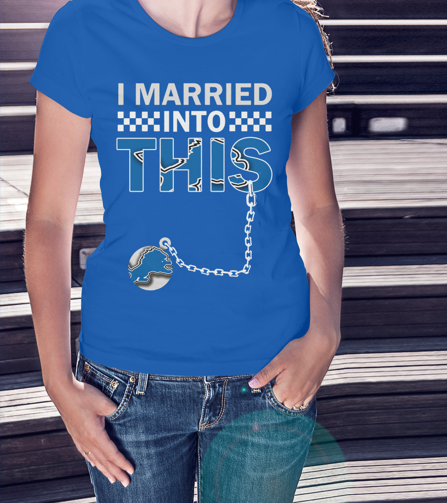 I Married Into This Detroit Lions T-Shirt
