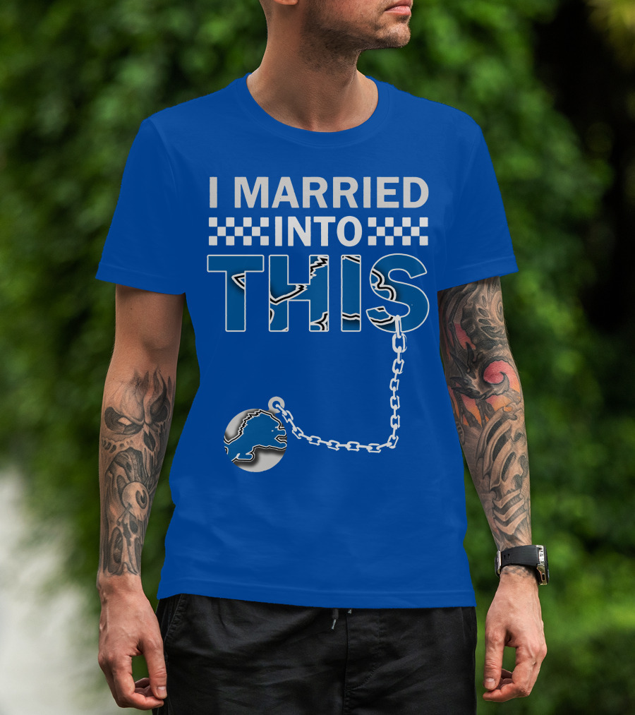 I Married Into This Detroit Lions T-Shirt