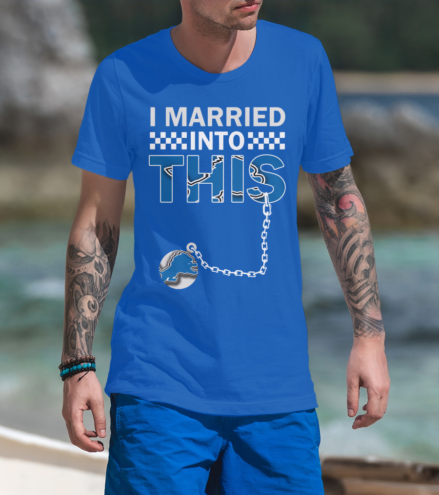 I Married Into This Detroit Lions T-Shirt