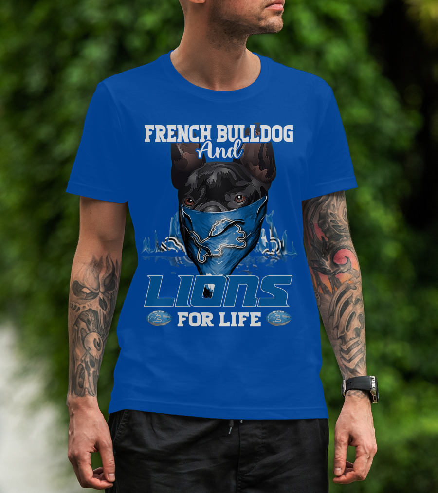 French Bulldog And Detroit Lions For Life T-Shirt