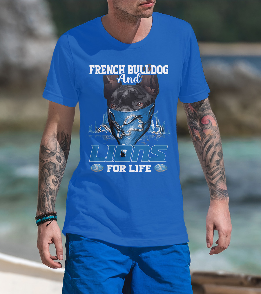 French Bulldog And Detroit Lions For Life T-Shirt