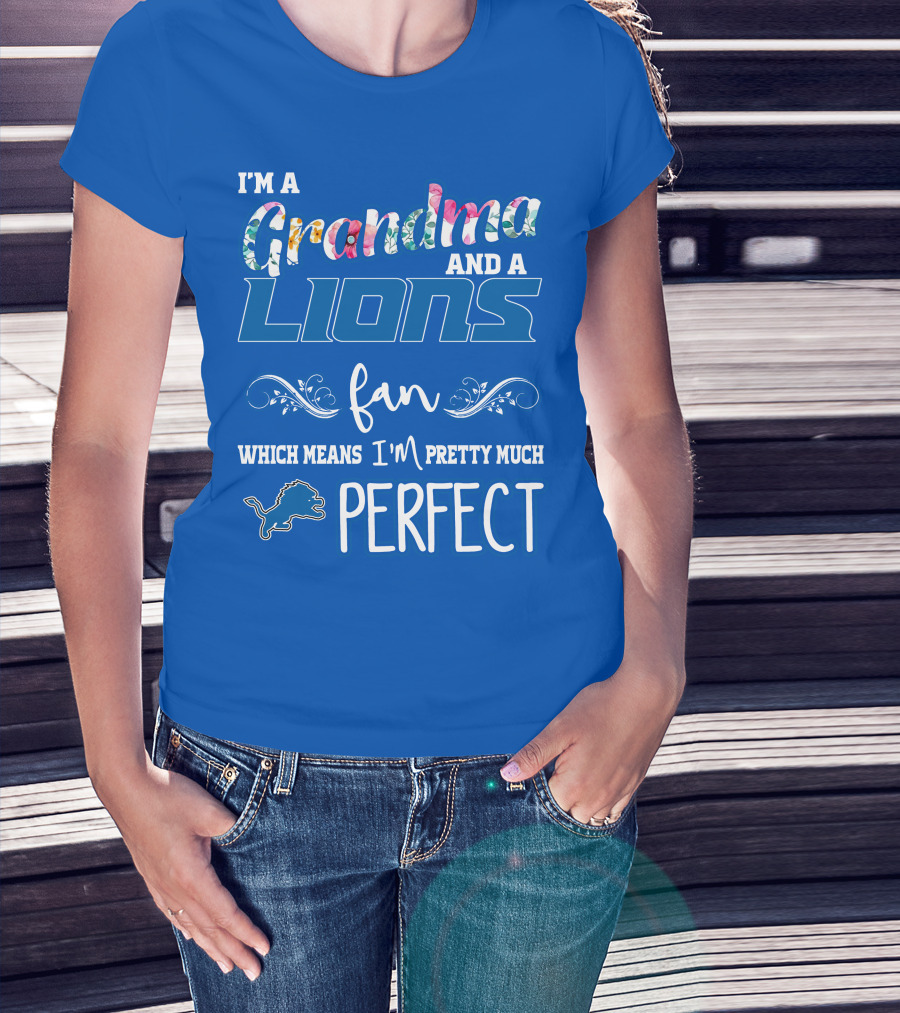 I'm A Grandma And A Lions Fan Which Means I'm Pretty Much Perfect T-Shirt