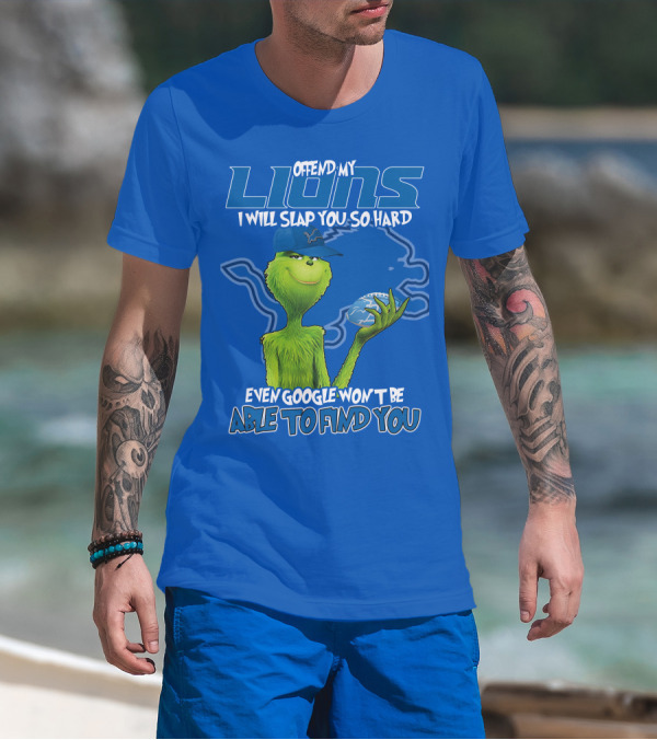 Offend My Lions I Will Slap You So Hard Even Google Won’t Be Able To Find You Grinch V2 Detroit Lions T-Shirt