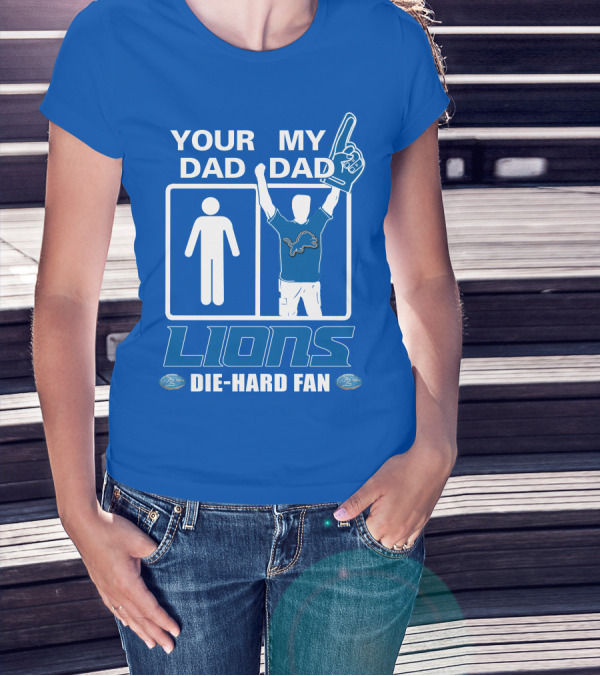 YOUR DAD MY DAD LIONS DIE-HARD FAN T-Shirt