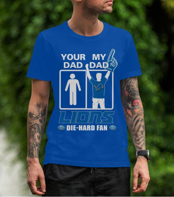 YOUR DAD MY DAD LIONS DIE-HARD FAN T-Shirt