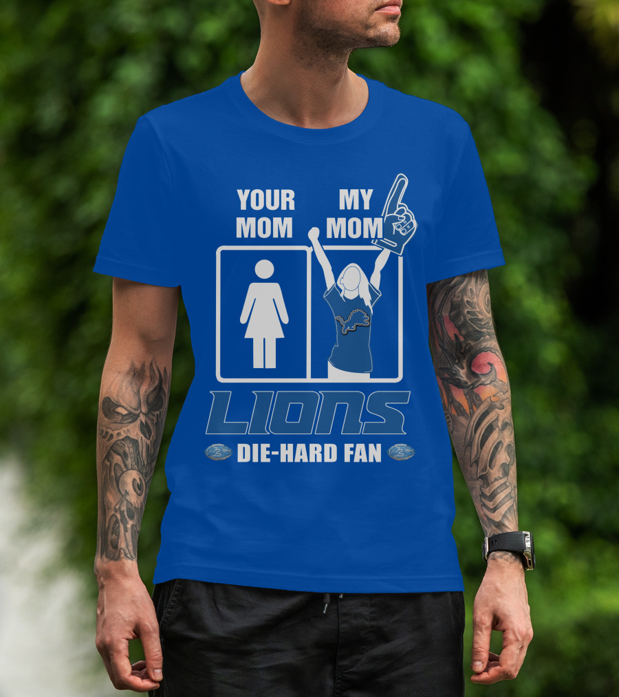 Your Mom My Mom Lions Die-Hard Fan T-Shirt
