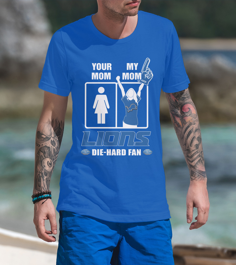 Your Mom My Mom Lions Die-Hard Fan T-Shirt