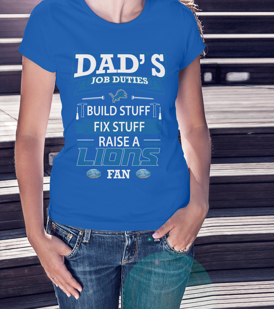 Dad's Job Duties Build Stuff Fix Stuff Raise A Lions Fan Detroit Lions T-Shirt