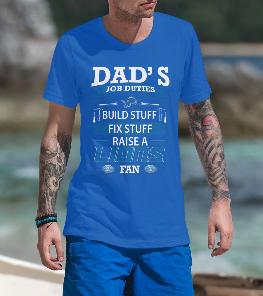 Dad's Job Duties Build Stuff Fix Stuff Raise A Lions Fan Detroit Lions T-Shirt
