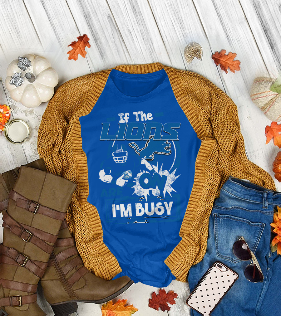 If The Lions Are On I'm Busy Detroit Lions T-Shirt