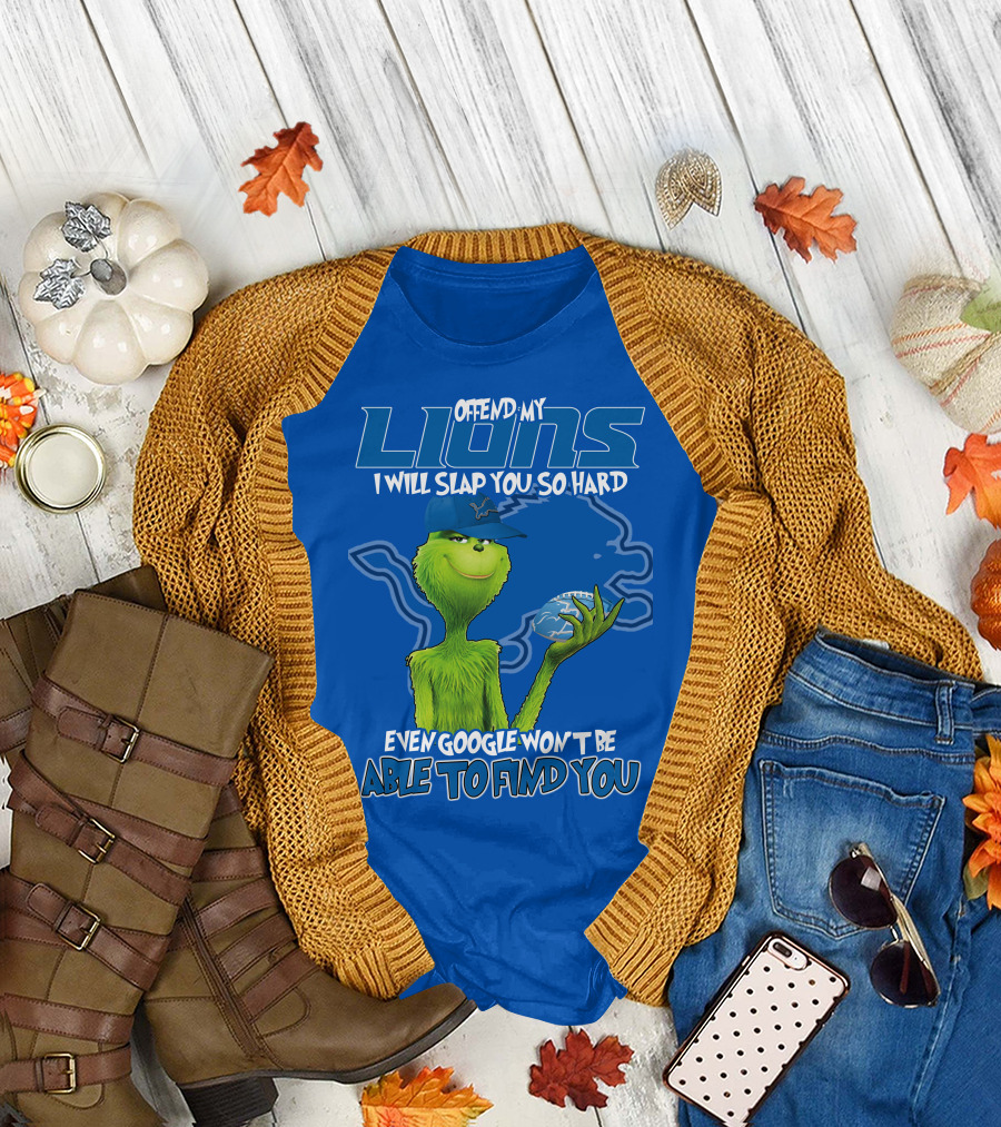 GRINCH DETROIT LIONS OFFEND MY LIONS I WILL SLAP YOU SO HARD EVEN GOOGLE WON'T BE ABLE TO FIND YOU T-Shirt