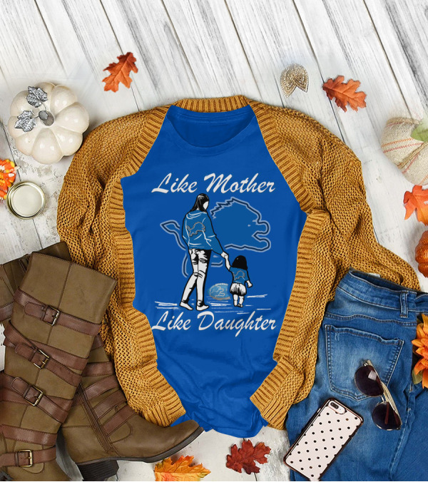 Like Mother Like Daughter Detroit Lions Fan T-Shirt