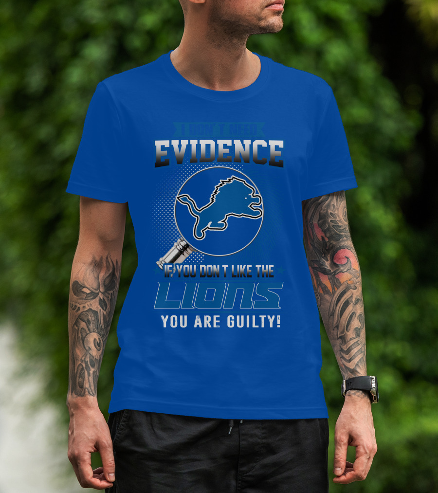 I Don't Need Evidence Detroit Lions You Are Guilty T-Shirt