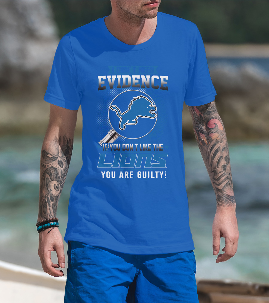 I Don't Need Evidence Detroit Lions You Are Guilty T-Shirt