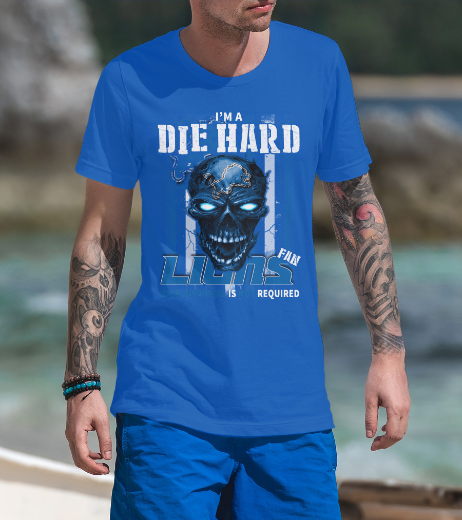 I'm A Die Hard Lions Fan Your Approval Is Not Required Detroit Lions T-Shirt