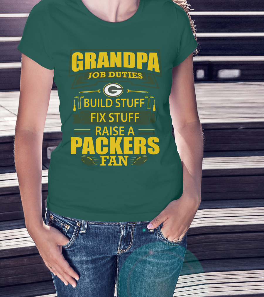 Grandpa Job Duties Green Bay Packers Fan Build Stuff Fix Stuff Raise Packers Fan T-Shirt