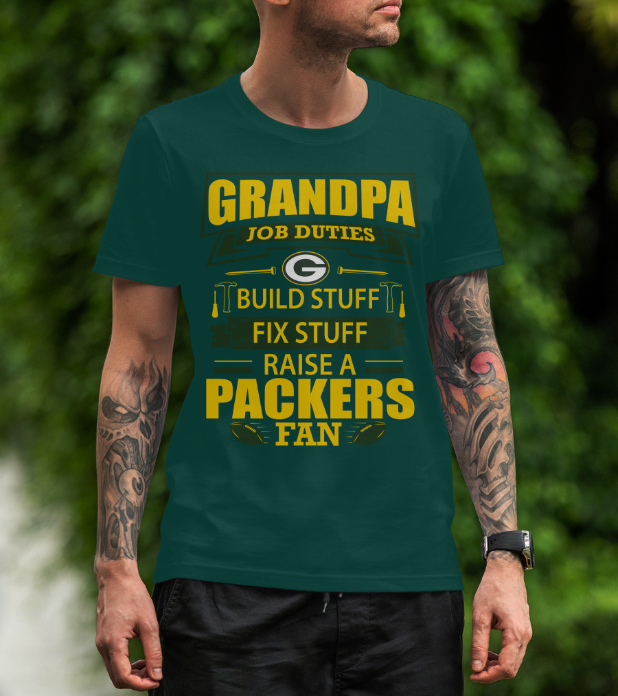 Grandpa Job Duties Green Bay Packers Fan Build Stuff Fix Stuff Raise Packers Fan T-Shirt