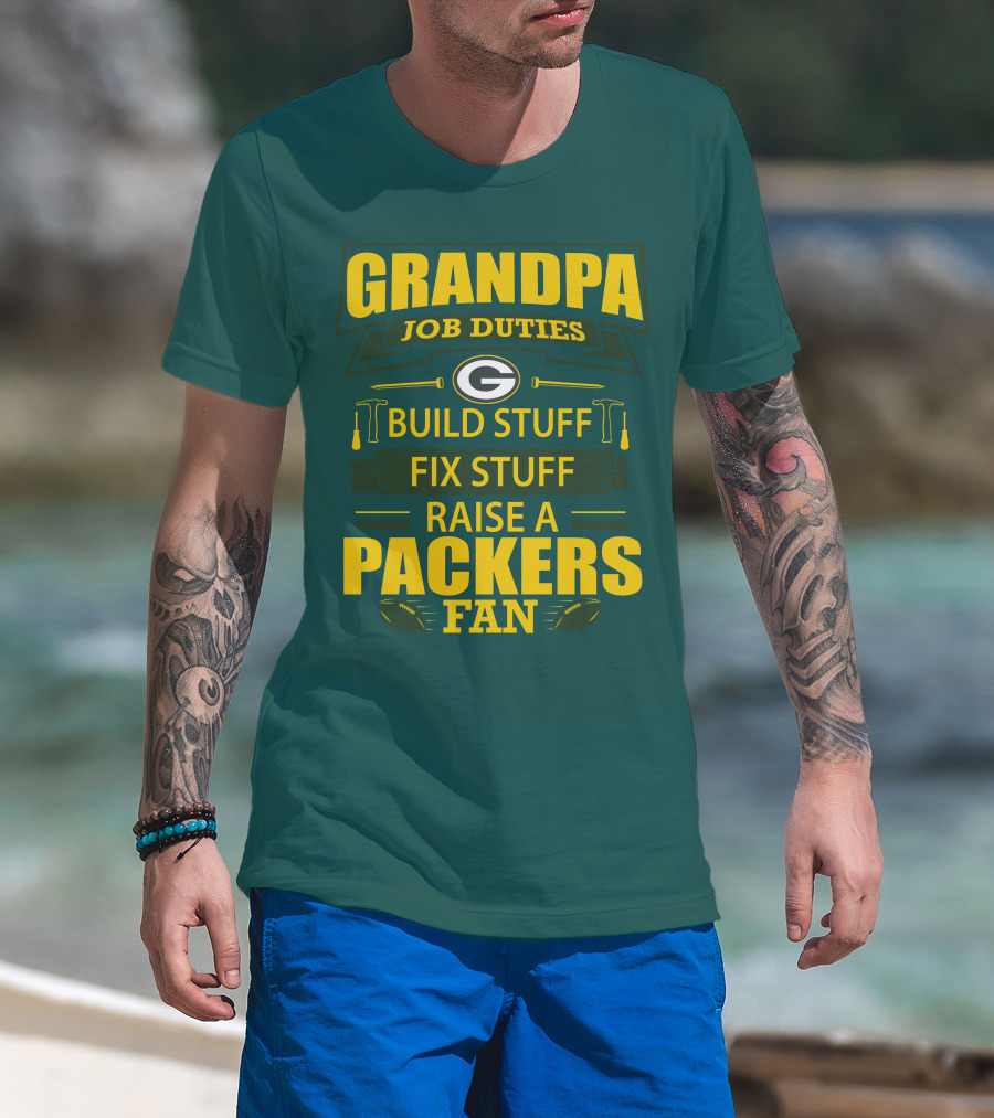 Grandpa Job Duties Green Bay Packers Fan Build Stuff Fix Stuff Raise Packers Fan T-Shirt