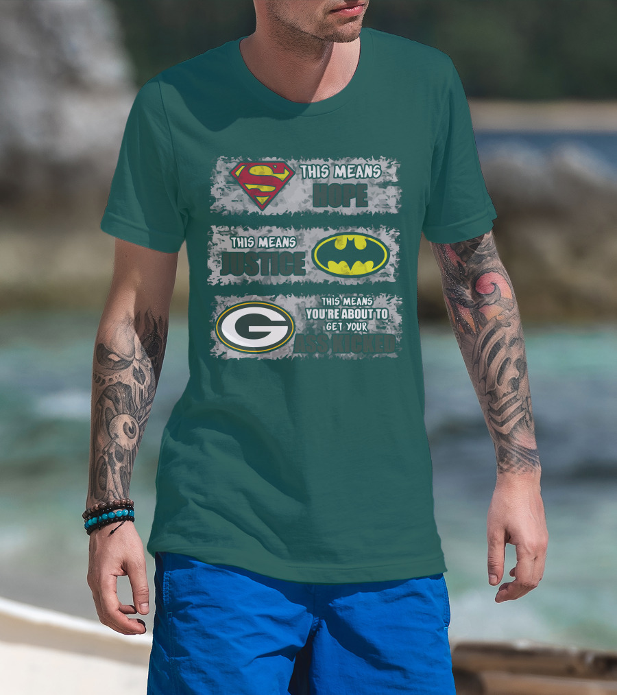 Superman Batman Green Bay Packers This Means Hope Justice You're About To Get Your Ass Kicked T-Shirt