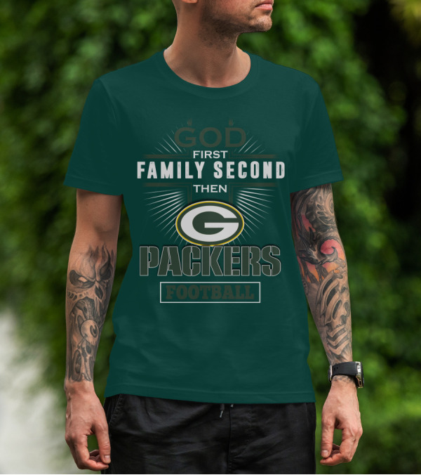 God First Family Second Then Green Bay Packers Football T-Shirt