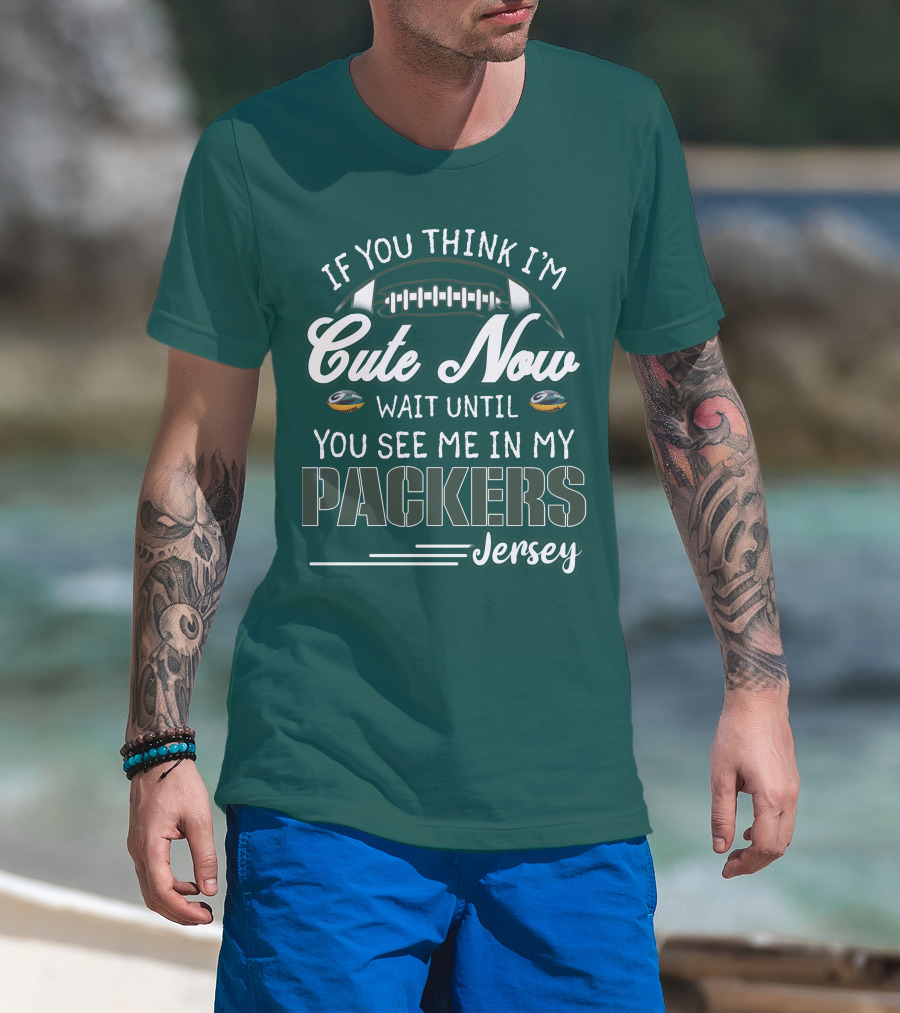 If You Think I'm Cute Now Wait Until You See Me In My Packers Jersey T-Shirt