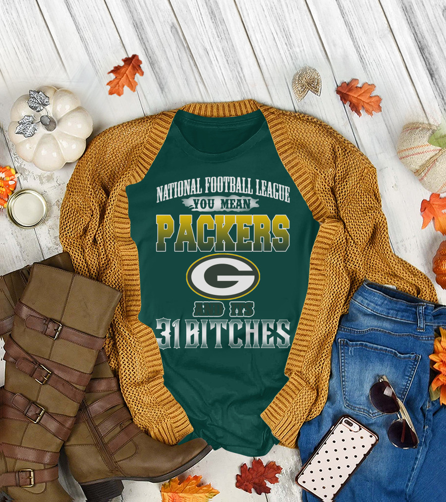 National Football League You Mean Packers And Its 31 Bitches T-Shirt