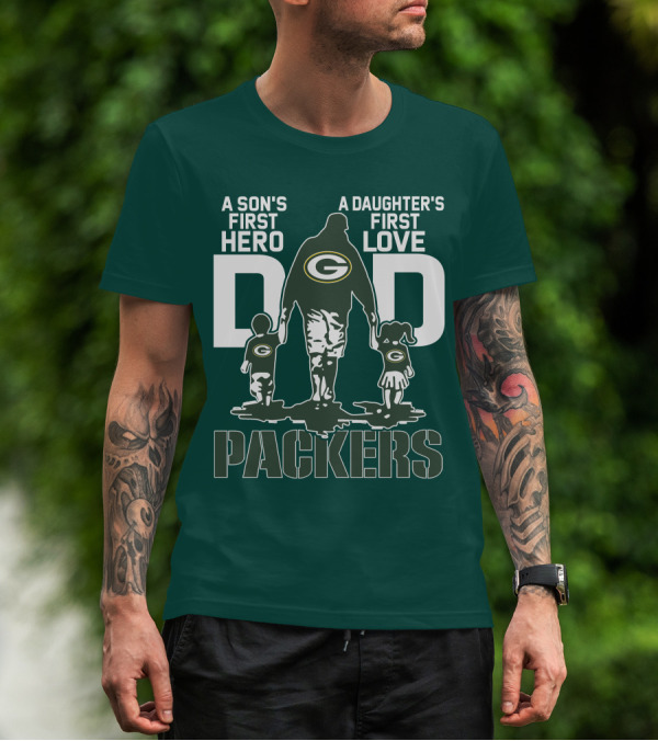 Son's First Hero Daughter's First Love Dad Green Bay Packers T-Shirt