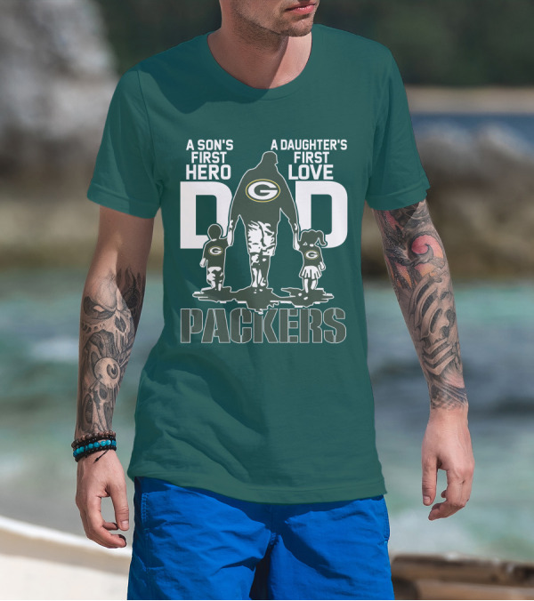 Son's First Hero Daughter's First Love Dad Green Bay Packers T-Shirt