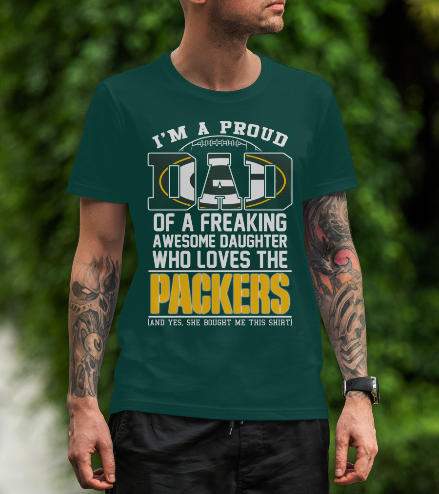 I'm A Proud Dad Of A Freaking Awesome Daughter Who Loves The Packers T-Shirt