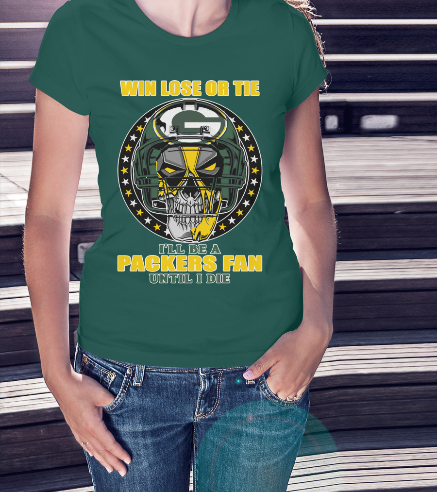 Win Lose Or Tie Packers Fan Until I Die T-Shirt