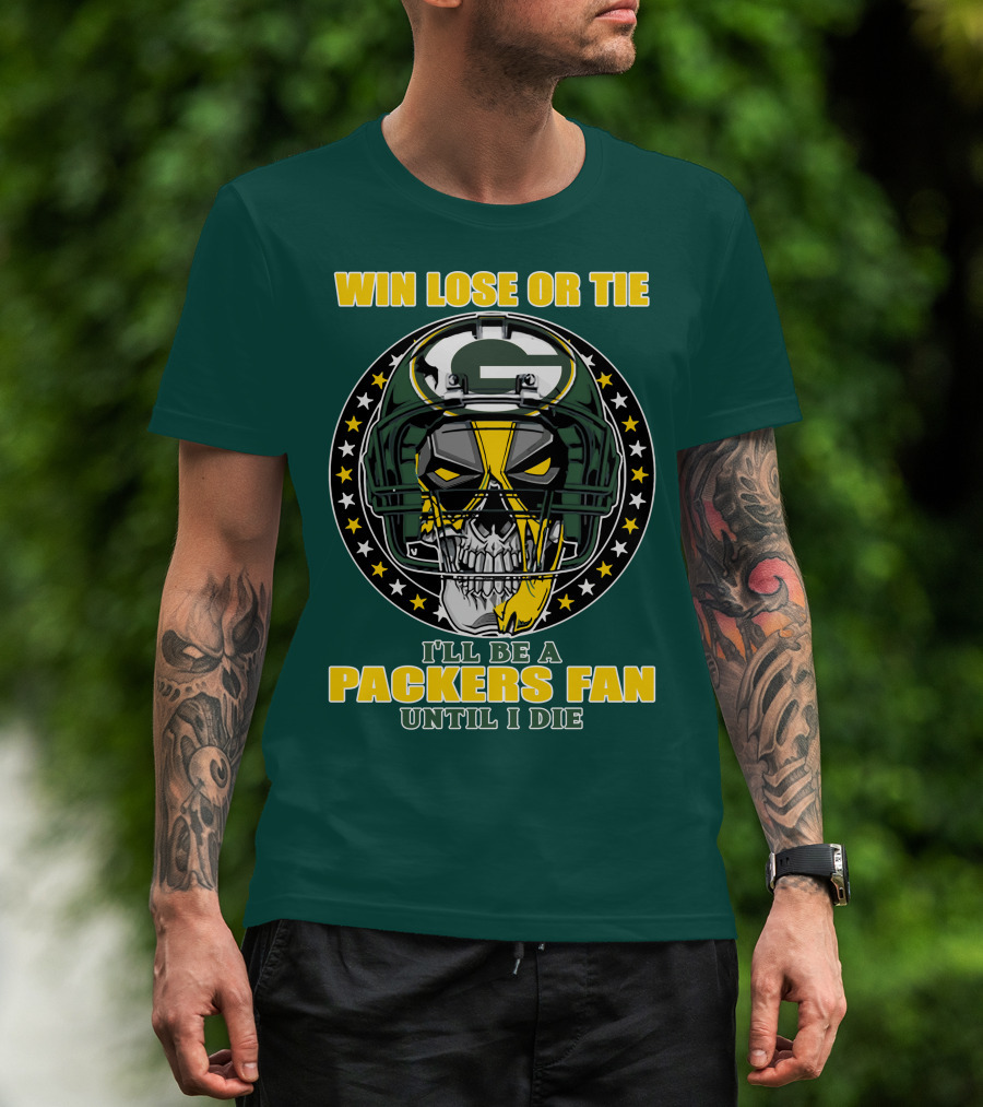 Win Lose Or Tie Packers Fan Until I Die T-Shirt