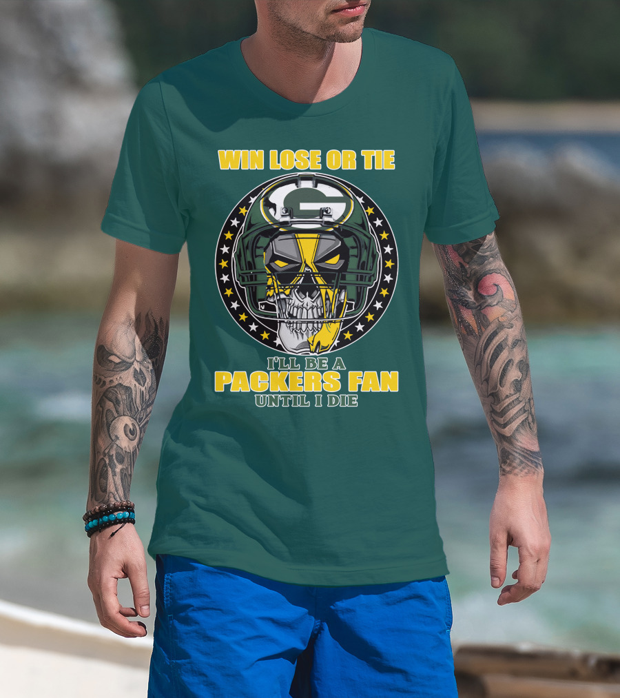 Win Lose Or Tie Packers Fan Until I Die T-Shirt