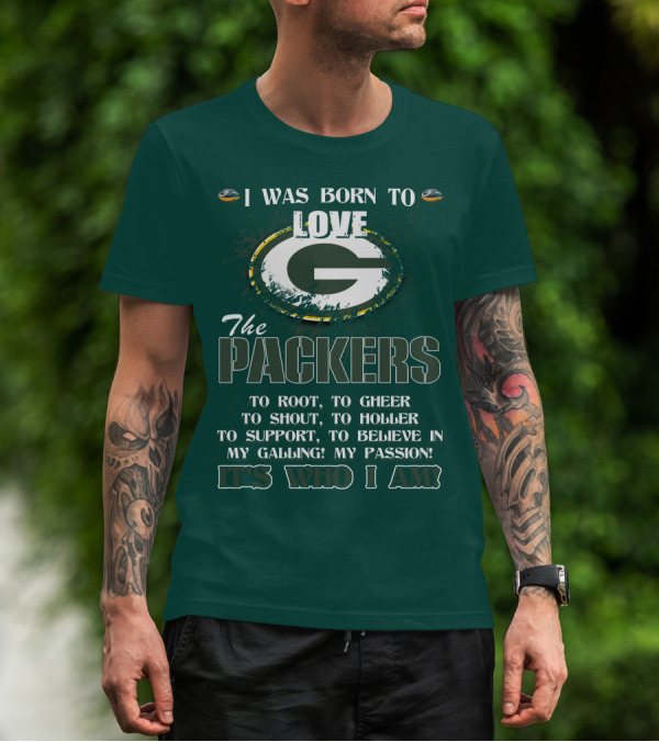 I Was Born To Love The Green Bay Packers It's Who I Am T-Shirt