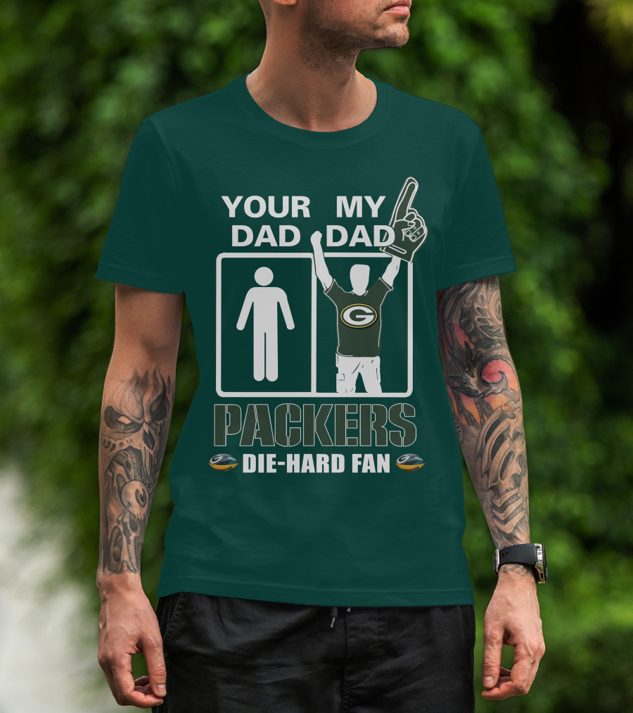 Your Dad My Dad Packers Die-Hard Fan T-Shirt