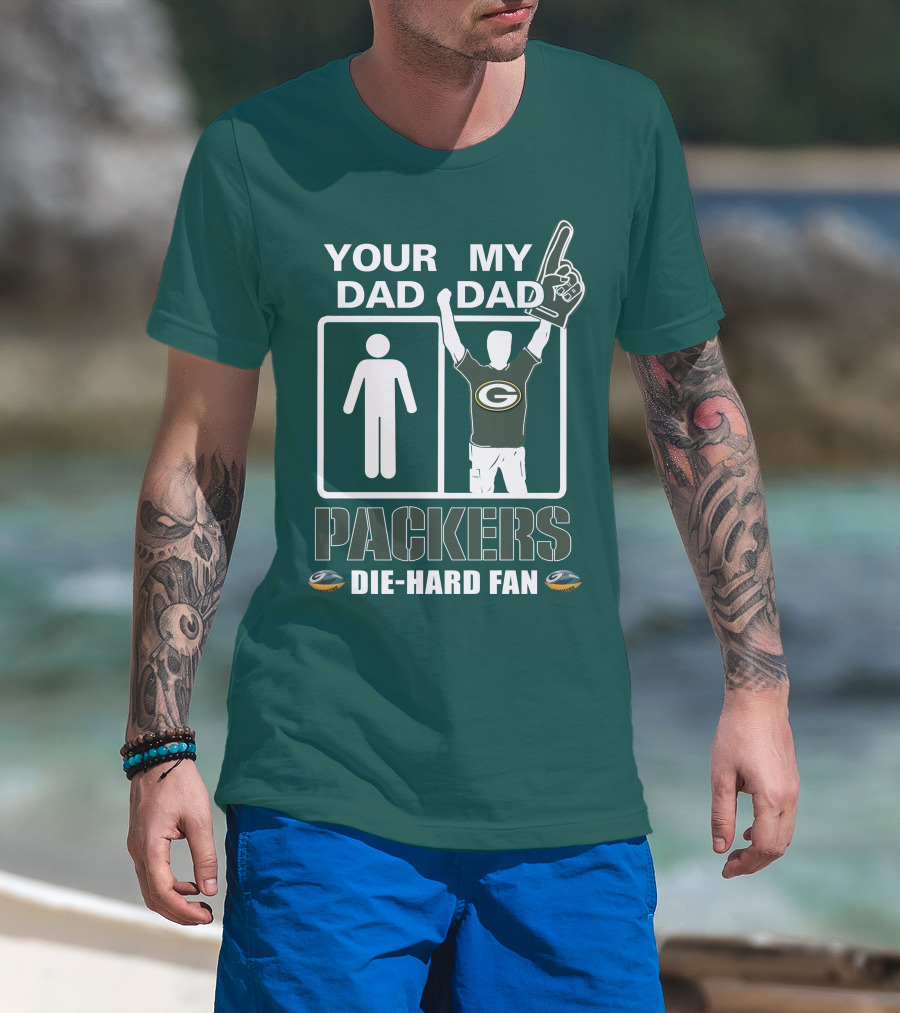 Your Dad My Dad Packers Die-Hard Fan T-Shirt