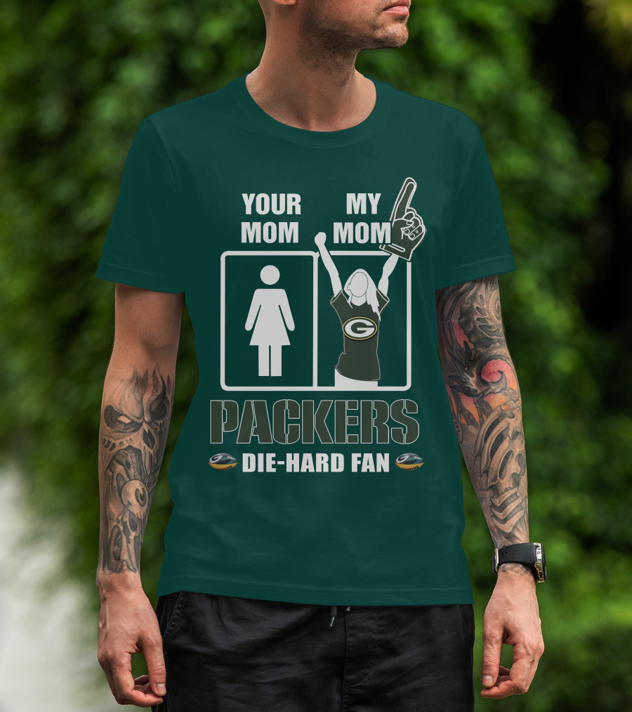 Ymmm Packers Your Mom My Mom Die-Hard Fan T-Shirt