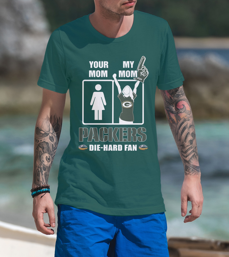 Ymmm Packers Your Mom My Mom Die-Hard Fan T-Shirt