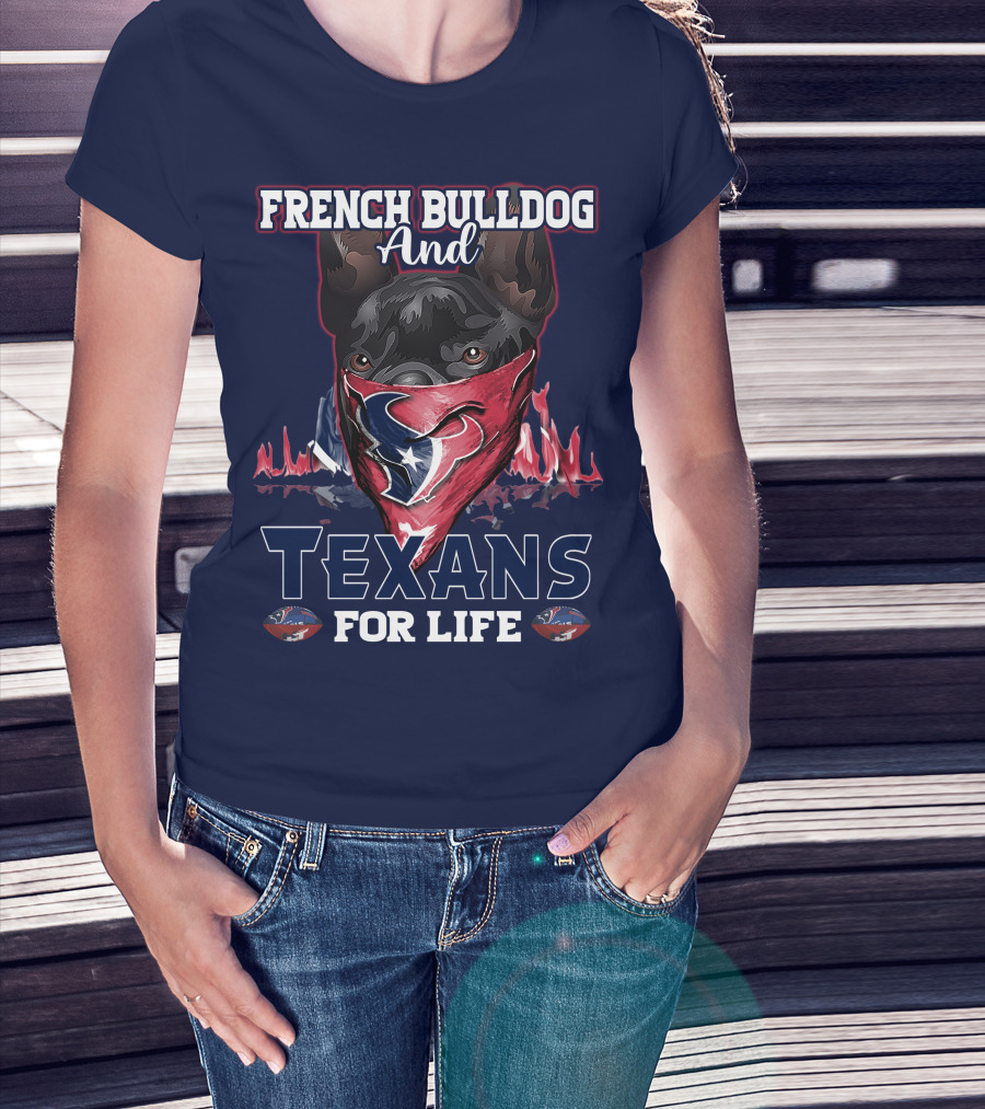 French Bulldog And Texans For Life Houston T-Shirt