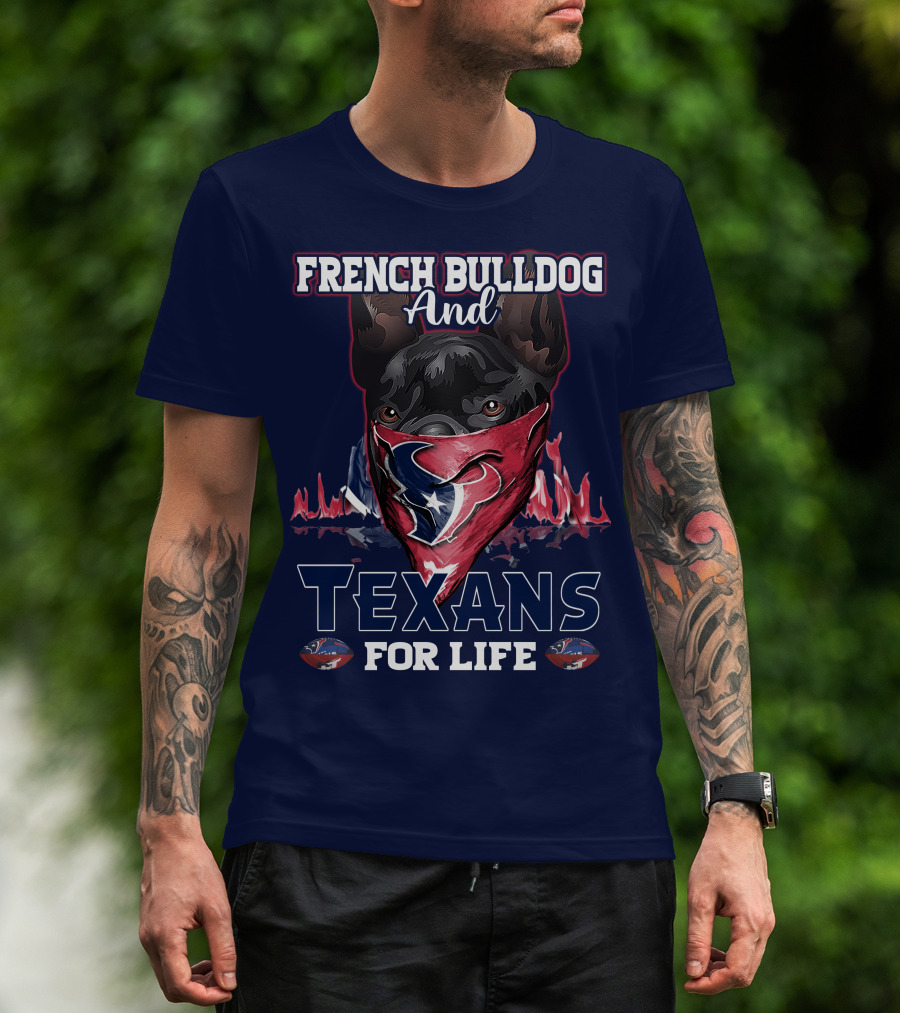 French Bulldog And Texans For Life Houston T-Shirt