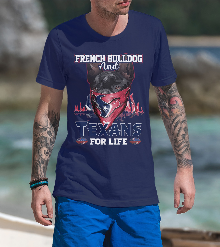 French Bulldog And Texans For Life Houston T-Shirt