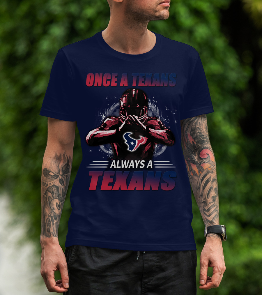 Once A Texans Always A Texans T-Shirt