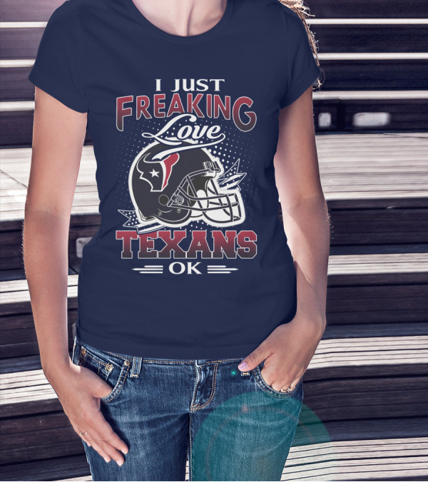 I Just Freaking Love Texans Ok Houston Texans T-Shirt