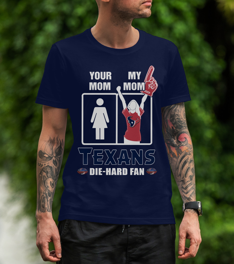 Your Mom My Mom Texans Die-Hard Fan T-Shirt