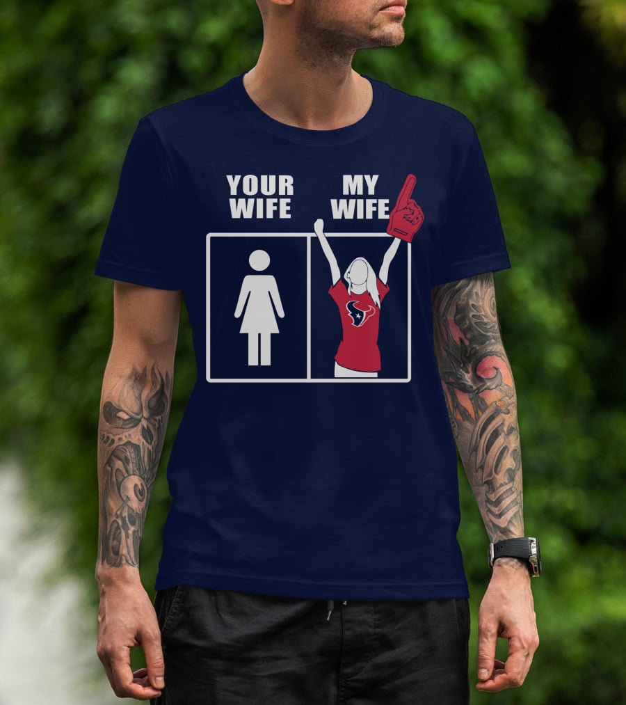 Your Wife My Wife Houston Texans Fan Cheer T-Shirt