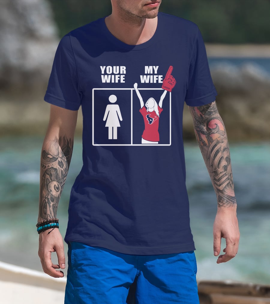 Your Wife My Wife Houston Texans Fan Cheer T-Shirt