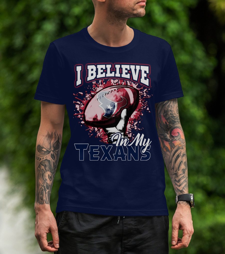 I Believe In My Texans T-Shirt