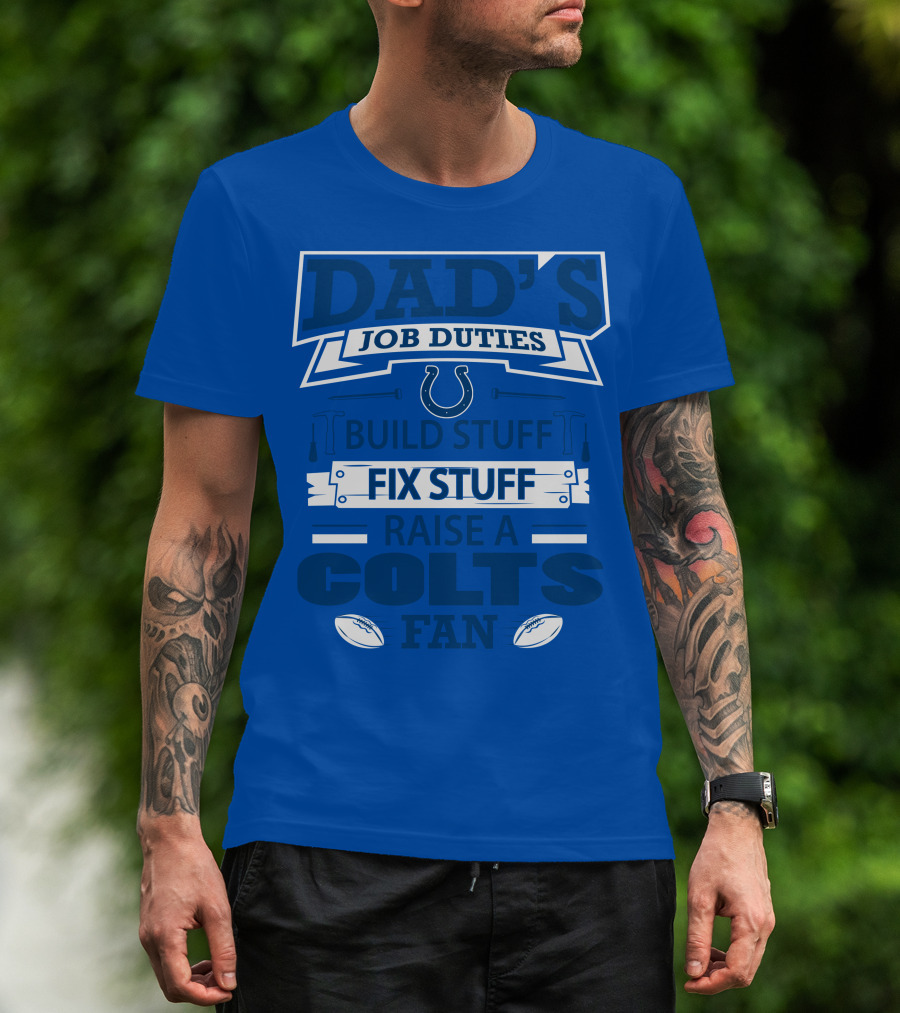 Dad's Job Duties Build Stuff Fix Stuff Raise A Colts Fan Indianapolis Colts T-Shirt