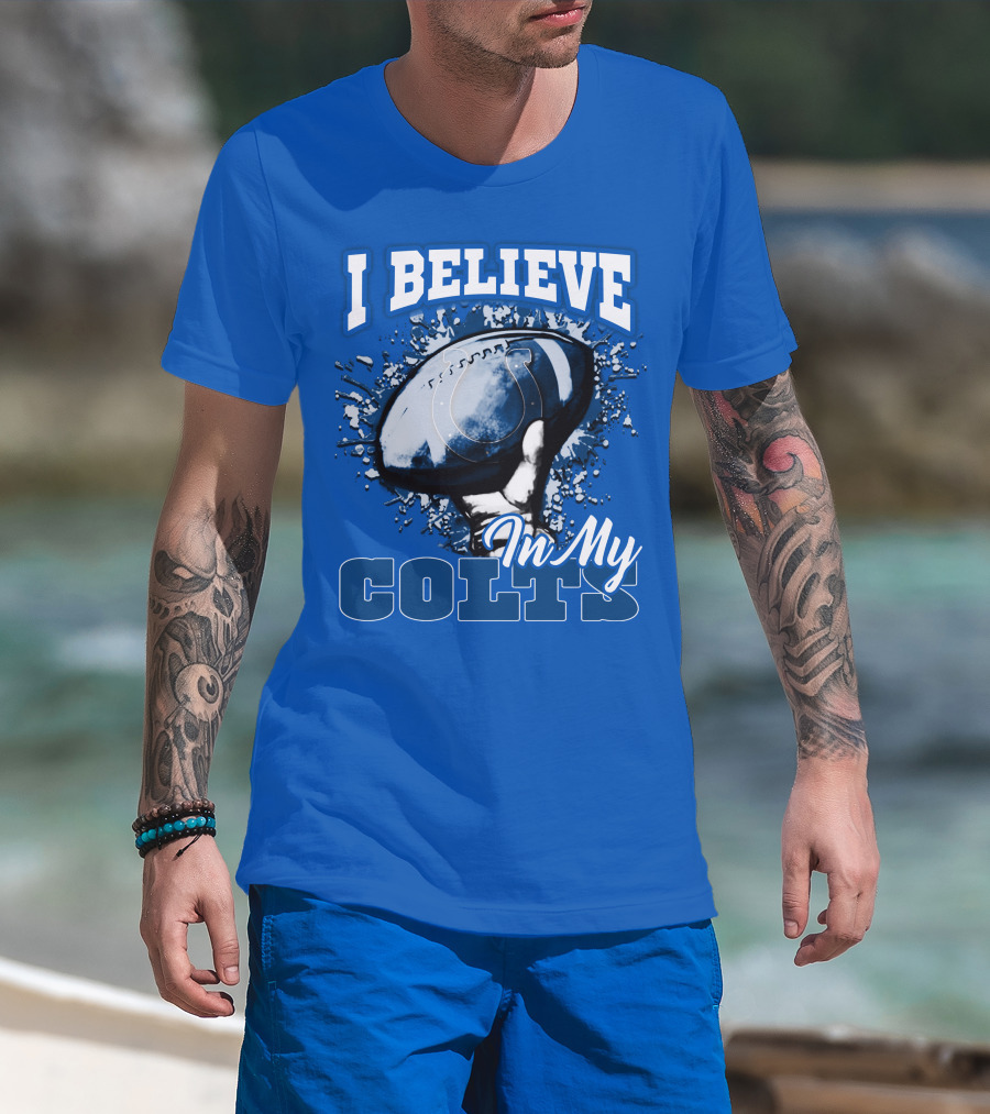 I Believe In My Colts Football Fan Spirit T-Shirt